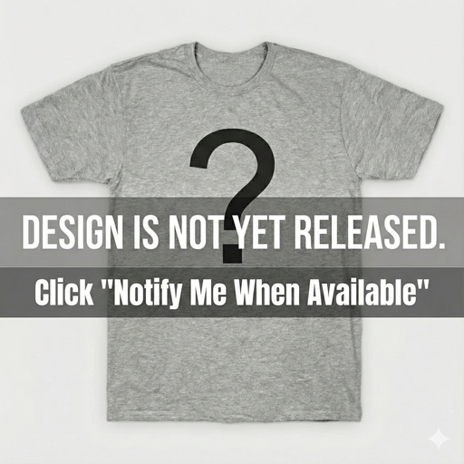 Placeholder image for a shirt. Grey t-shirt with a question mark graphic and text overlay reading: "Design is not yet released. Click Notify Me When Available."